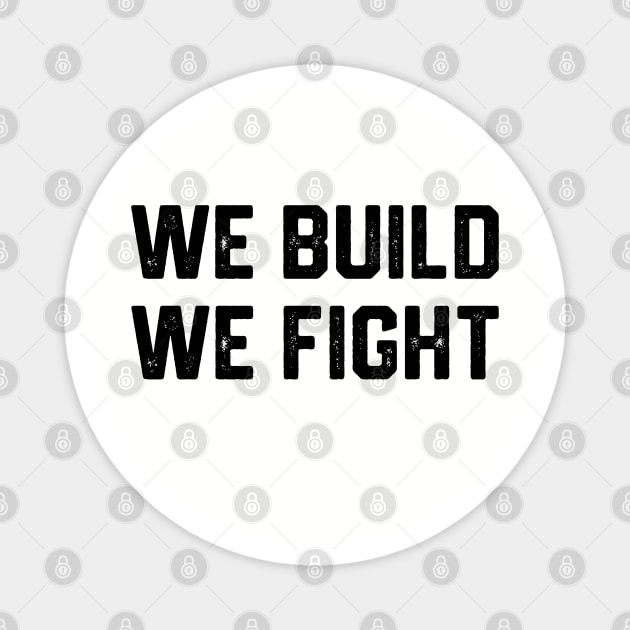 We Build We Fight Magnet by Litehouse Tees